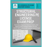 Structural Engineering PE License Exam Prep: Formulas, Diagrams, Practice Exams, and Step-by-Step Solved Problems for the NCEES CBT Professional ... Exam (PE License & FE Exam Mastery Series)