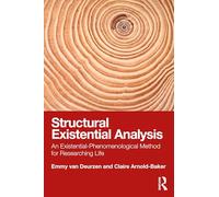Structural Existential Analysis: An Existential-Phenomenological Method for Researching Life