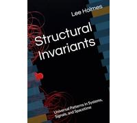 Structural Invariants: Universal Patterns in Systems, Signals, and Spacetime