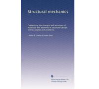 Structural mechanics : comprising the strength and resistance of materials and elements of structural design, with examples and problems