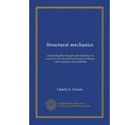 Structural mechanics: comprising the strength and resistance of materials and elements of structural design, with examples and problems