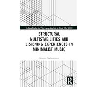 Structural Multistabilities and Listening Experiences in Minimalist Music (Ashgate Studies in Theory and Analysis of Music After 1900)