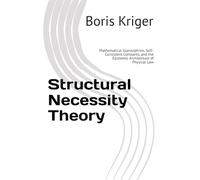 Structural Necessity Theory: Mathematical Isomorphism, Self-Consistent Constants, and the Epistemic Architecture of Physical Law (Monograph)