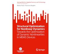 Structural Optimization for Nonlinear Dynamics: Towards the Optimization of Dynamic Nonlinearities in MEMS Devices (SpringerBriefs in Applied Sciences and Technology)