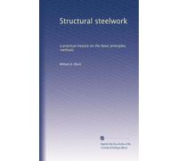 Structural steelwork: a practical treatise on the basic principles, methods