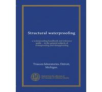 Structural waterproofing: a waterproofing handbook and reference guide ... in the general subjects of waterproofing and dampproofing