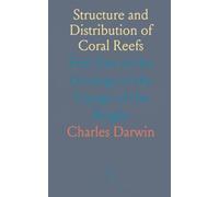 Structure and Distribution of Coral Reefs: First Part of the Geology of the Voyage of the Beagle