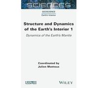 Structure and Dynamics of the Earth's Interior 1: Dynamics of the Earth's Mantle (ISTE Invoiced)