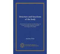 Structure and functions of the body: a hand-book of anatomy and physiology for nurses and others desiring a practical knowledge of the subject
