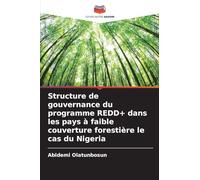 Structure de gouvernance du programme REDD+ dans les pays à faible couverture forestière le cas du Nigeria