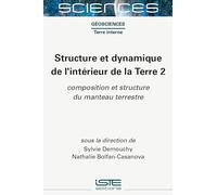 Structure Et Dynamique de l'Intã(c)Rieur de la Terre 2: Composition Et Structure Du Manteau Terrestre