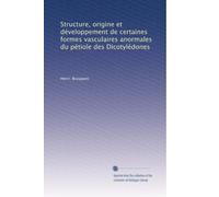 Structure, origine et développement de certaines formes vasculaires anormales du pétiole des Dicotylédones