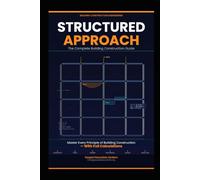 STRUCTURED APPROACH: The Complete Building Construction Guide: From Foundation to Finish - Beginners, Practitioners & Professionals