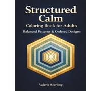Structured Calm Coloring Book for Adults: Balanced Patterns & Ordered Designs - Mindful Coloring Pages for Focus, Clarity & Stress Relief
