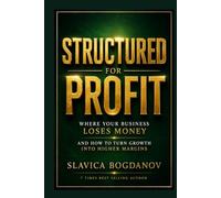 Structured for Profit: Where Your Business Loses Money and How to Turn Growth Into Higher Margins (The Outlier Mastery Series)