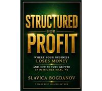 Structured for Profit: Where Your Business Loses Money and How to Turn Growth Into Higher Margins (The Outlier Mastery Series)