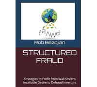 STRUCTURED FRAUD: Strategies to Profit from Wall Street's Insatiable Desire to Defraud Investors