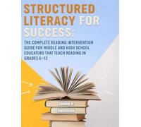 Structured Literacy for Success: The Complete Reading Intervention Guide for Middle and High School Educators That Teach Reading In Grades 6-12 ... For Middle School And High School)