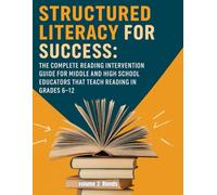 Structured Literacy for Success: The Complete Reading Intervention Guide for Middle and High School Educators That Teach Reading In Grades 6-12 ... For Middle School And High School)