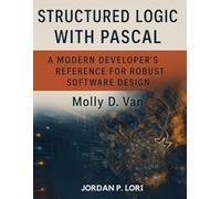 Structured Logic with Pascal: A Modern Developer’s Reference for Robust Software Design
