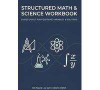 Structured Math & science workbook: Guided layout for equations, variables & solutions