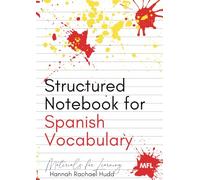 Structured Notebook for Spanish Vocabulary: Organise your notes, organise your mind! Language learning made easy.