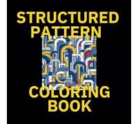 Structured Pattern Coloring Book for Daily Zen:: Cultivate Peace and Sharpen Mental Clarity - Over 50 Elegant Patterns to Relieve Anxiety and Improve Concentration-All in Just 10 Minutes a Day!