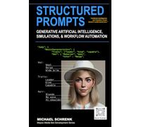 Structured Prompts: For Generative Artificial Intelligence, Simulations, and Workflow Automation (Mepso Media Bot Development Series)