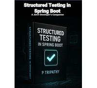 Structured Testing in Spring Boot: A JUnit Developer's Companion