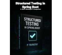 Structured Testing in Spring Boot: A JUnit Developer's Companion