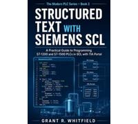 Structured Text with Siemens SCL: A Practical Guide to Programming S7-1200 and S7-1500 PLCs in SCL with TIA Portal