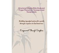 Structured Weekly Bible Study and Prayer Planner for Teenagers and Young Adults: Building Impactful and Positive Youths Through Scripture to Lead Tomorrow | Empowered Through Scripture