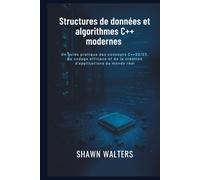 Structures de données et algorithmes en C++ moderne: Un guide pratique des concepts C++20/23, du codage efficace et de la création d'applications du ... Fondations des essentiels technologiques)