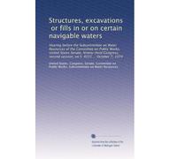 Structures, excavations, or fills in or on certain navigable waters: Hearing before the Subcommittee on Water Resources of the Committee on Public ... session, on S. 4031 ... October 7, 1974
