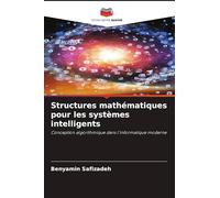 Structures mathématiques pour les systèmes intelligents: Conception algorithmique dans l'informatique moderne