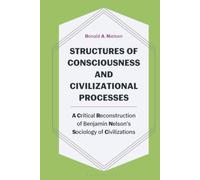 Structures of Consciousness and Civilizational Processes: A Critical Reconstruction of Benjamin Nelson’s Sociology of Civilizations