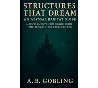 Structures That Dream: An Abyssal Habitat Guide