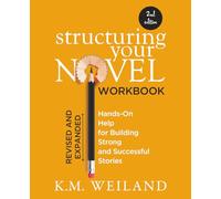 Structuring Your Novel Workbook (Revised & Expanded 2nd Edition): Hands-On Help for Building Strong and Successful Stories