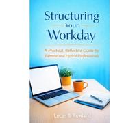 Structuring Your Workday: A Practical, Reflective Guide for Remote and Hybrid Professionals