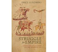 Struggle for Empire: Kingship and Conflict Under Louis the German, 817-876 (Conjunctions of Religion and Power in the Medieval Past)