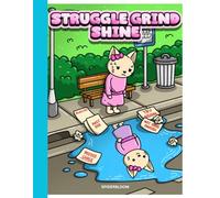 Struggle Grind Shine: From Nothing to Something