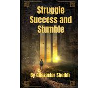 Struggle, Success and Stumble : One man’s fight through obstacles, dreams, and destiny Autobiography