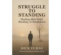 Struggle To Standing: Healing After Grief, Heartbeak, or Breakdown (Standing Series)