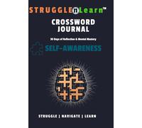 STRUGGLEnLearn Crossword Journal: Self-Awareness: 30 Days of Reflection & Crossword Challenges to Deepen Your Self-Awareness (STRUGGLEnLearn Crossword Journal Series)