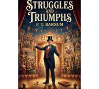 Struggles and Triumphs: by P. T. Barnum