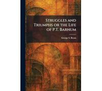 Struggles and Triumphs or the Life of P.T. Barnum