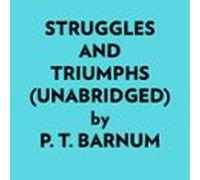 Struggles And Triumphs (Unabridged)