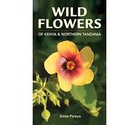 Struik Nature Guide: Wild Flowers of Kenya and Northern Tanzania: 1 (Struik Nature Guide series)