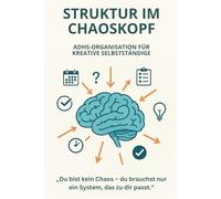 STRUKTUR IM CHAOSKOPF: ADHS-ORGANISATION FÜR KREATIVE SELBSTSTÄNDIGE