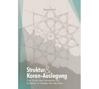 Struktur und Koran-Auslegung:: Eine Studie über Symmetrie und Kohärenz im heiligen Text des Islam
